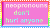 Neopronouns don't hurt anyone