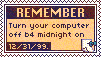 Remember: turn your computer off before midnight on 12/31/99