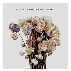 Album cover for Sleater-Kinney's No Cities to Love.