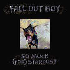 Album cover for Fall Out Boy's So Much (For) Stardust